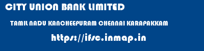 CITY UNION BANK LIMITED  TAMIL NADU KANCHEEPURAM CHENNAI KARAPAKKAM  ifsc code